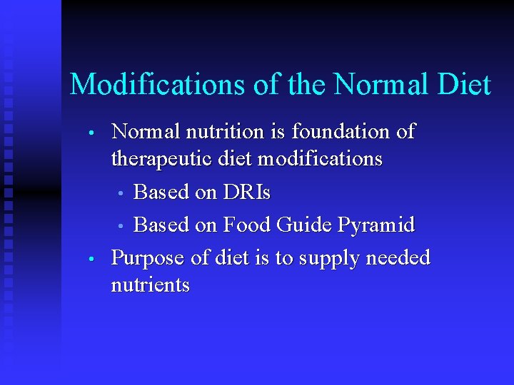 Modifications of the Normal Diet • • Normal nutrition is foundation of therapeutic diet Modifications of the Normal Diet • • Normal nutrition is foundation of therapeutic diet