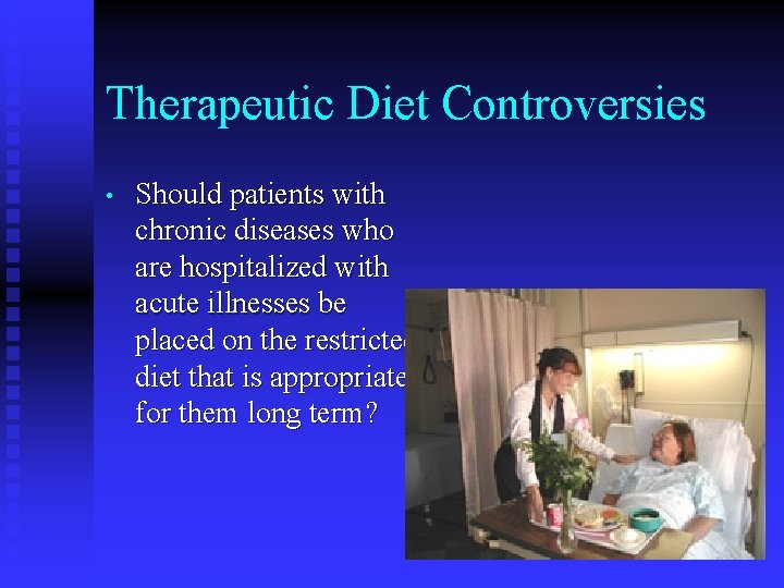 Therapeutic Diet Controversies • Should patients with chronic diseases who are hospitalized with acute Therapeutic Diet Controversies • Should patients with chronic diseases who are hospitalized with acute