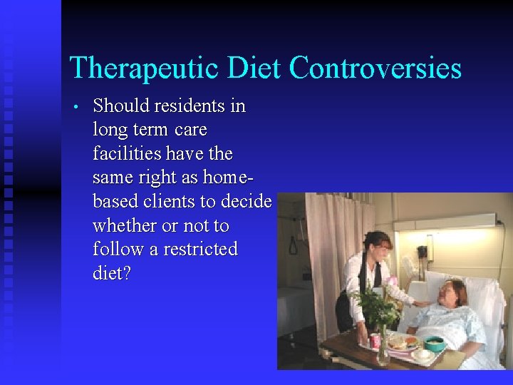 Therapeutic Diet Controversies • Should residents in long term care facilities have the same Therapeutic Diet Controversies • Should residents in long term care facilities have the same