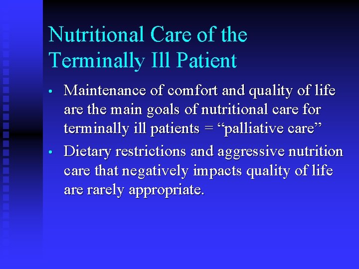 Nutritional Care of the Terminally Ill Patient • • Maintenance of comfort and quality Nutritional Care of the Terminally Ill Patient • • Maintenance of comfort and quality