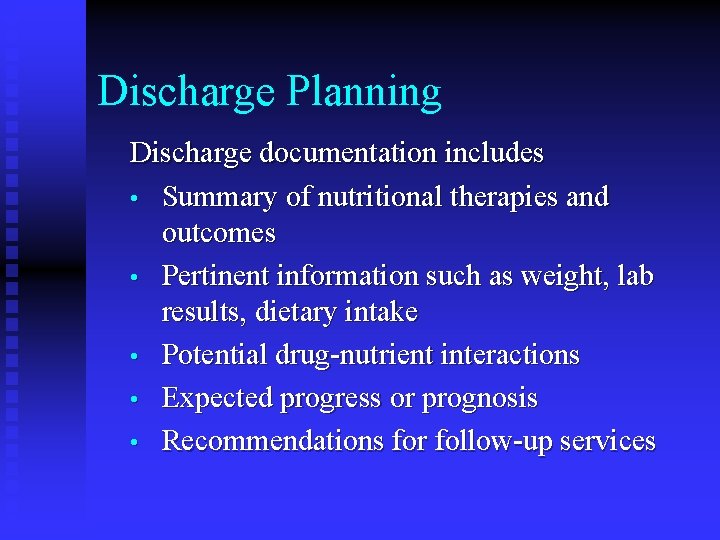 Discharge Planning Discharge documentation includes • Summary of nutritional therapies and outcomes • Pertinent Discharge Planning Discharge documentation includes • Summary of nutritional therapies and outcomes • Pertinent