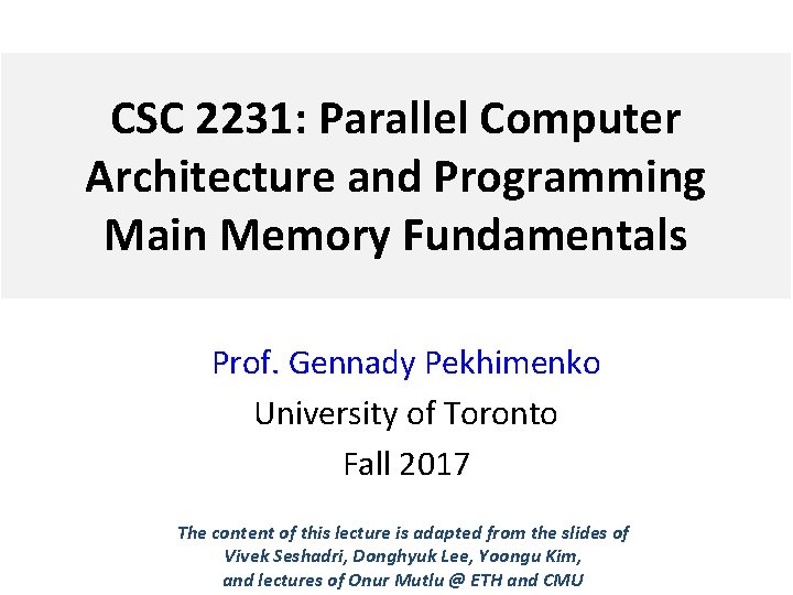 CSC 2231: Parallel Computer Architecture and Programming Main Memory Fundamentals Prof. Gennady Pekhimenko University