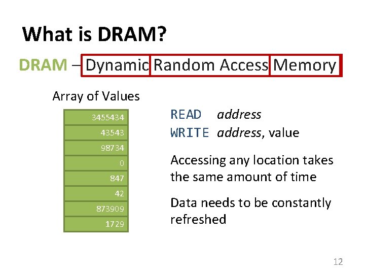What is DRAM? DRAM – Dynamic Random Access Memory Array of Values 3455434 43543