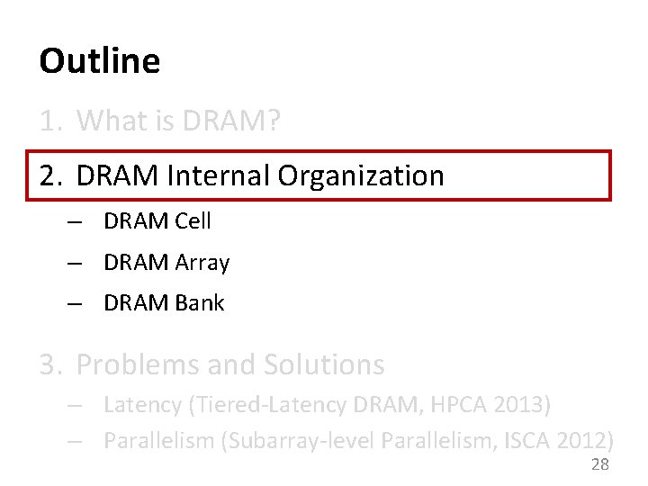 Outline 1. What is DRAM? 2. DRAM Internal Organization – DRAM Cell – DRAM