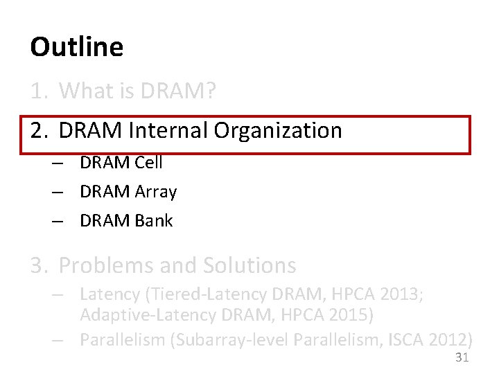 Outline 1. What is DRAM? 2. DRAM Internal Organization – DRAM Cell – DRAM