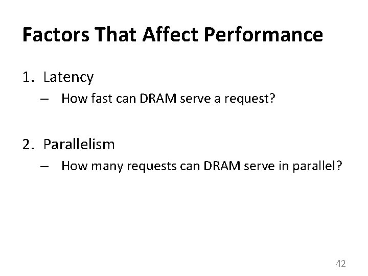 Factors That Affect Performance 1. Latency – How fast can DRAM serve a request?