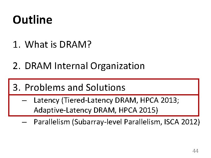 Outline 1. What is DRAM? 2. DRAM Internal Organization 3. Problems and Solutions –