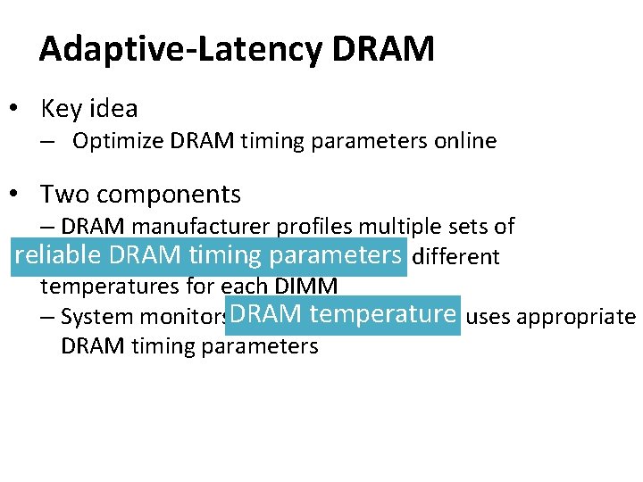 Adaptive-Latency DRAM • Key idea – Optimize DRAM timing parameters online • Two components
