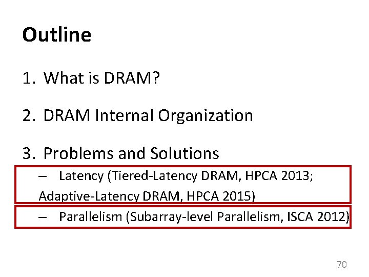 Outline 1. What is DRAM? 2. DRAM Internal Organization 3. Problems and Solutions –