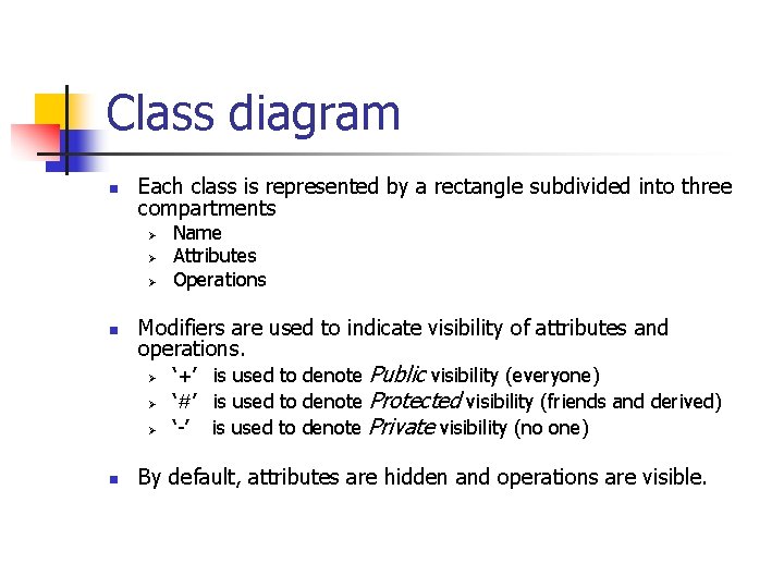 Class diagram n Each class is represented by a rectangle subdivided into three compartments