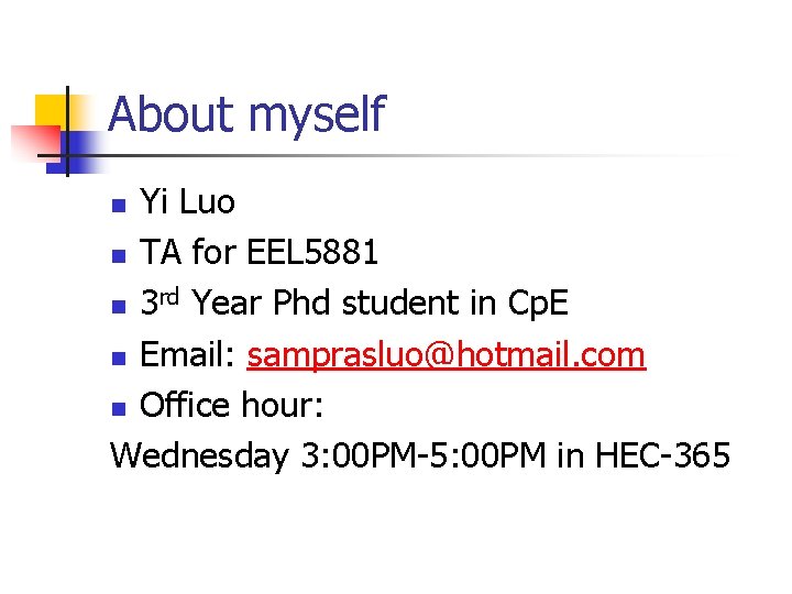 About myself Yi Luo n TA for EEL 5881 n 3 rd Year Phd