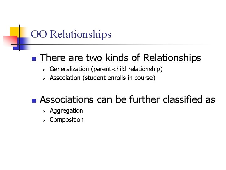 OO Relationships n There are two kinds of Relationships Ø Ø n Generalization (parent-child