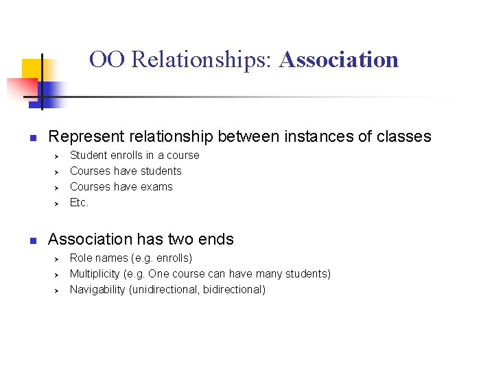 OO Relationships: Association n Represent relationship between instances of classes Ø Ø n Student