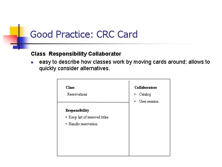Good Practice: CRC Card Class Responsibility Collaborator n easy to describe how classes work