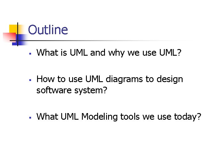Outline § § § What is UML and why we use UML? How to