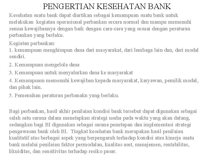 PENGERTIAN KESEHATAN BANK Kesehatan suatu bank dapat diartikan sebagai kemampuan suatu bank untuk melakukan