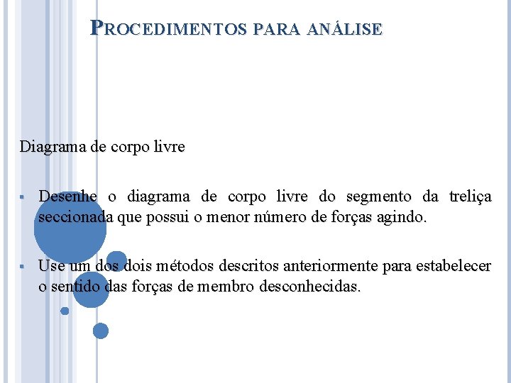 PROCEDIMENTOS PARA ANÁLISE Diagrama de corpo livre § Desenhe o diagrama de corpo livre