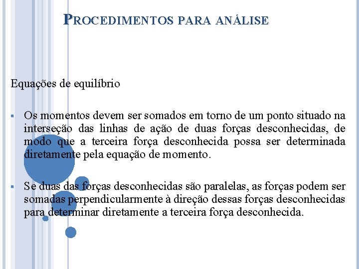 PROCEDIMENTOS PARA ANÁLISE Equações de equilíbrio § Os momentos devem ser somados em torno