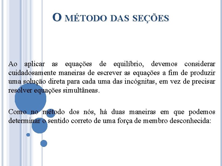 O MÉTODO DAS SEÇÕES Ao aplicar as equações de equilíbrio, devemos considerar cuidadosamente maneiras