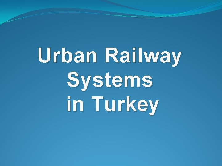 Urban Railway Systems in Turkey 