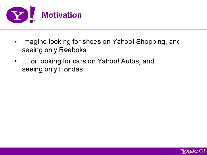 Motivation • Imagine looking for shoes on Yahoo! Shopping, and seeing only Reeboks • Motivation • Imagine looking for shoes on Yahoo! Shopping, and seeing only Reeboks •