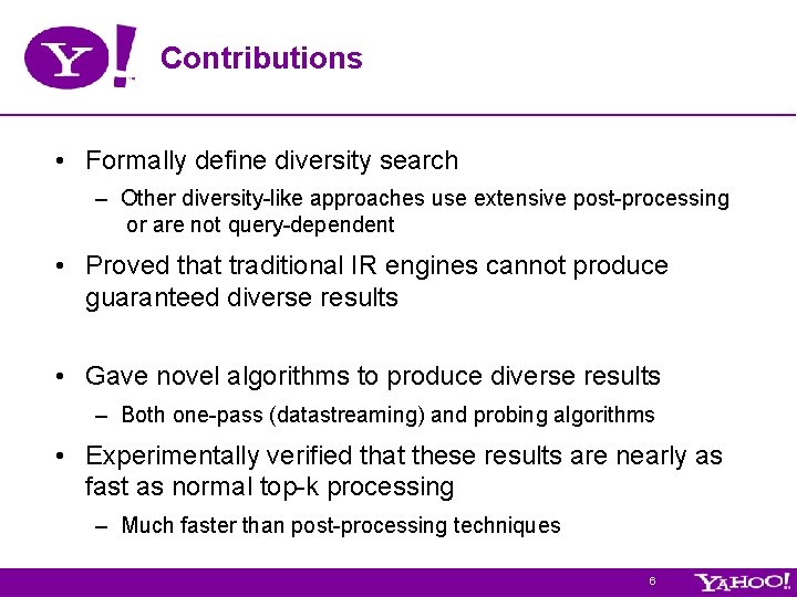Contributions • Formally define diversity search – Other diversity-like approaches use extensive post-processing or Contributions • Formally define diversity search – Other diversity-like approaches use extensive post-processing or