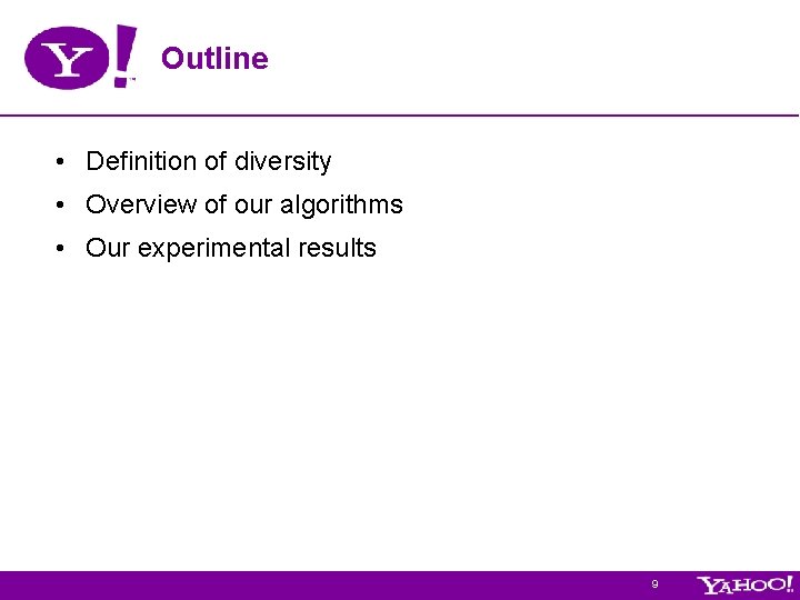 Outline • Definition of diversity • Overview of our algorithms • Our experimental results Outline • Definition of diversity • Overview of our algorithms • Our experimental results
