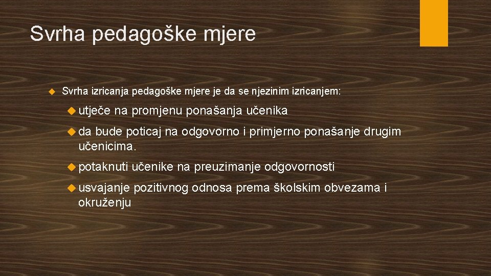 Svrha pedagoške mjere Svrha izricanja pedagoške mjere je da se njezinim izricanjem: utječe na