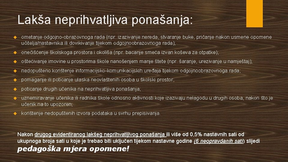 Lakša neprihvatljiva ponašanja: ometanje odgojno-obrazovnoga rada (npr. izazivanje nereda, stvaranje buke, pričanje nakon usmene