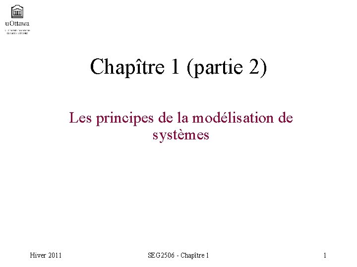 Chapître 1 (partie 2) Les principes de la modélisation de systèmes Hiver 2011 SEG