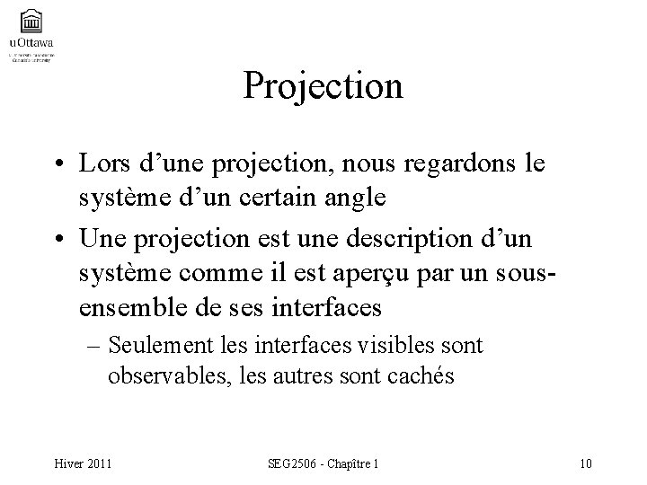 Projection • Lors d’une projection, nous regardons le système d’un certain angle • Une