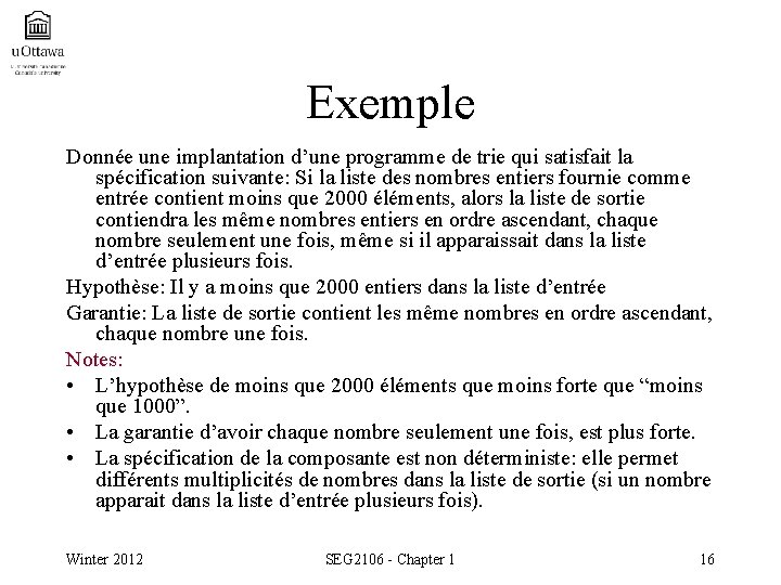 Exemple Donnée une implantation d’une programme de trie qui satisfait la spécification suivante: Si
