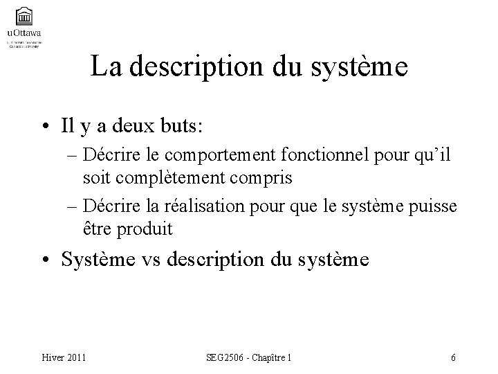 La description du système • Il y a deux buts: – Décrire le comportement
