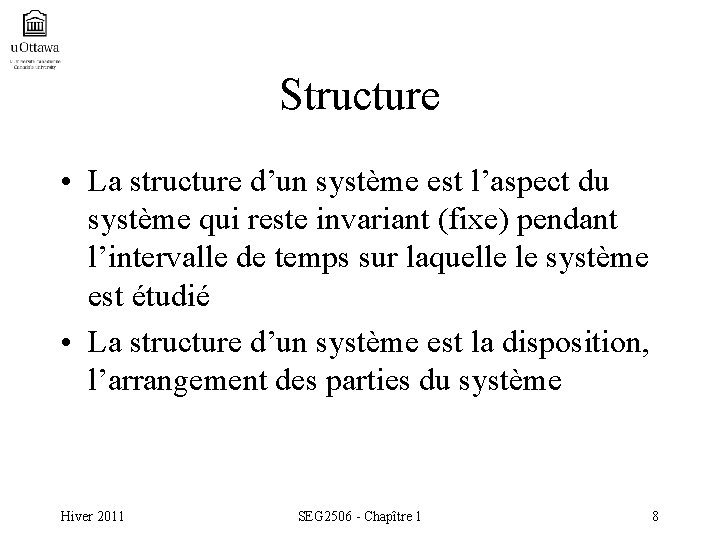 Structure • La structure d’un système est l’aspect du système qui reste invariant (fixe)