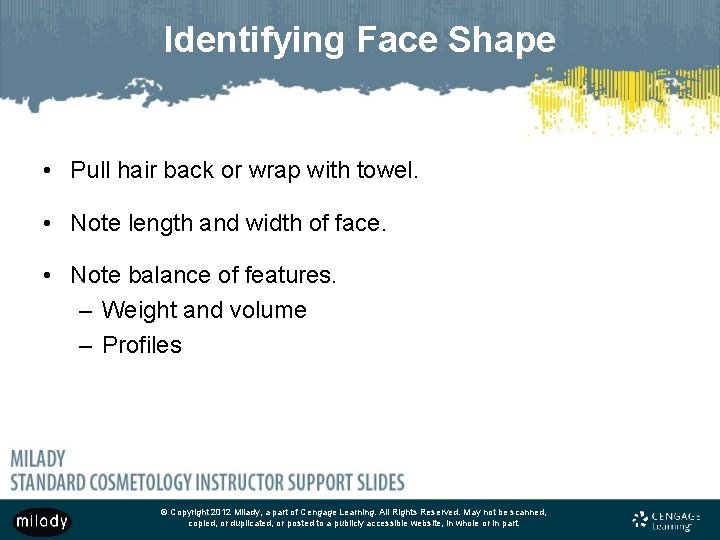 Identifying Face Shape • Pull hair back or wrap with towel. • Note length