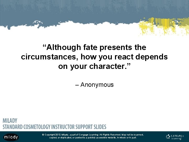 “Although fate presents the circumstances, how you react depends on your character. ” –