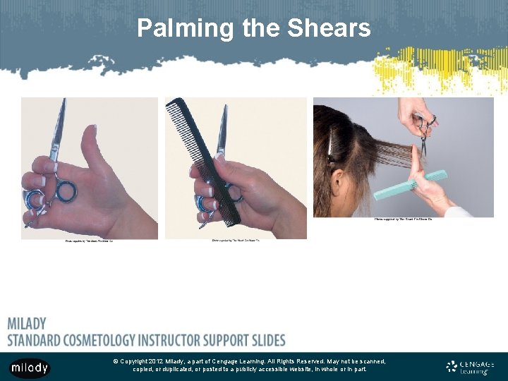 Palming the Shears © Copyright 2012 Milady, a part of Cengage Learning. All Rights