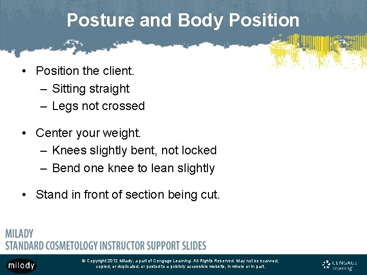 Posture and Body Position • Position the client. – Sitting straight – Legs not