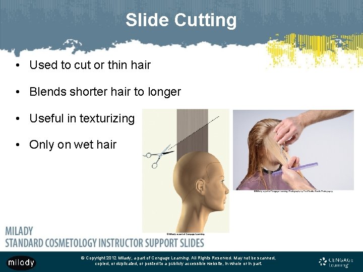 Slide Cutting • Used to cut or thin hair • Blends shorter hair to