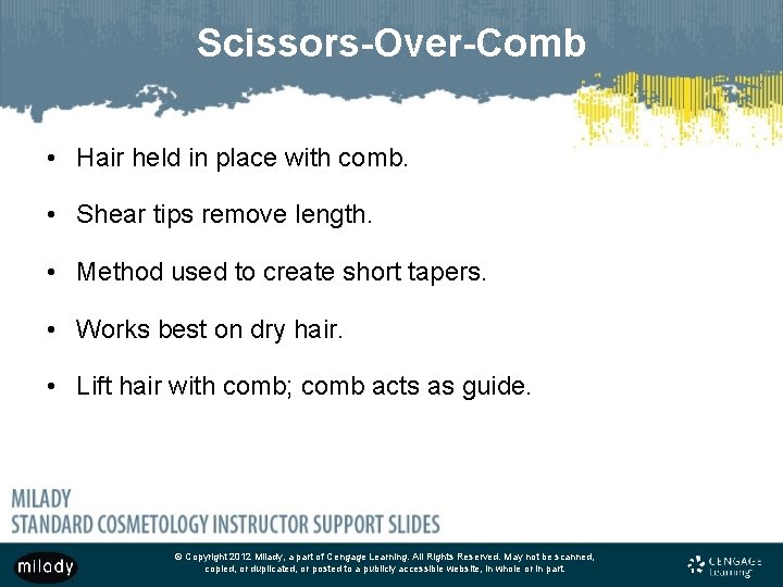 Scissors-Over-Comb • Hair held in place with comb. • Shear tips remove length. •