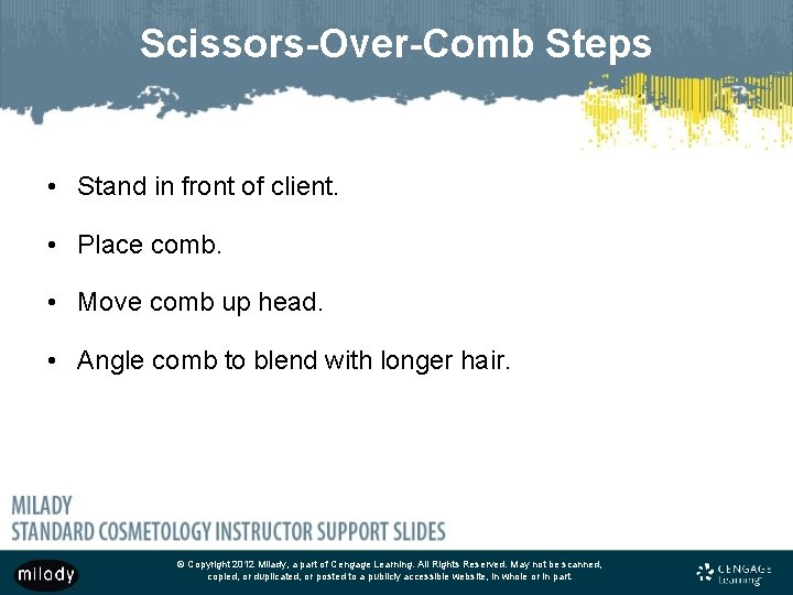 Scissors-Over-Comb Steps • Stand in front of client. • Place comb. • Move comb