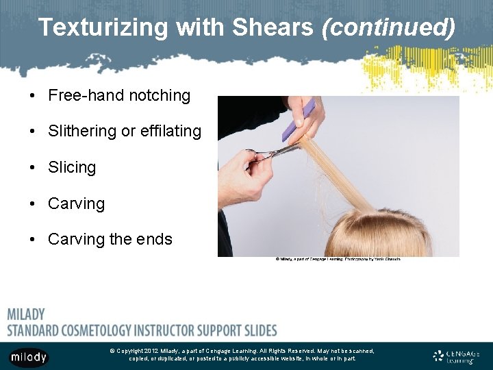 Texturizing with Shears (continued) • Free-hand notching • Slithering or effilating • Slicing •