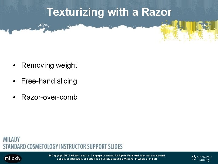 Texturizing with a Razor • Removing weight • Free-hand slicing • Razor-over-comb © Copyright