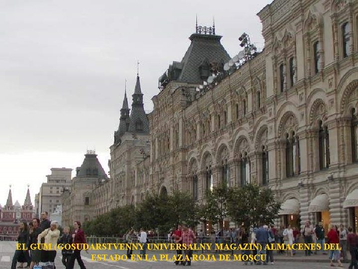 EL GUM (GOSUDARSTVENNY UNIVERSALNY MAGAZIN) ALMACENES DEL ESTADO EN LA PLAZA ROJA DE MOSCU