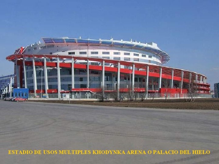 ESTADIO DE USOS MULTIPLES KHODYNKA ARENA O PALACIO DEL HIELO 