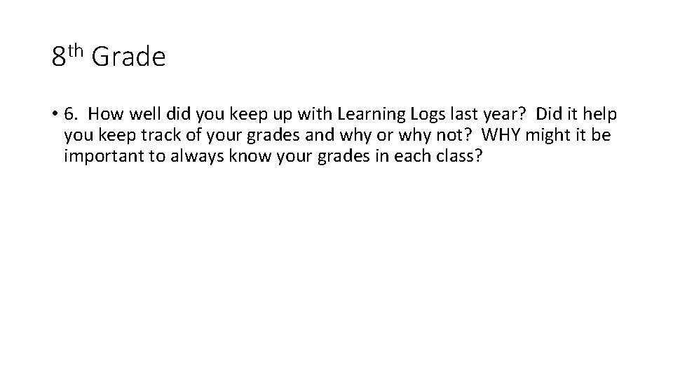 8 th Grade • 6. How well did you keep up with Learning Logs