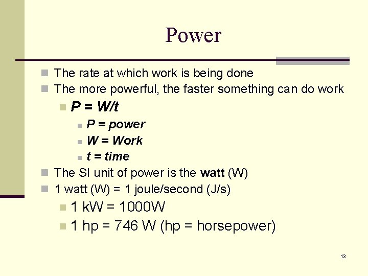 Power n The rate at which work is being done n The more powerful,