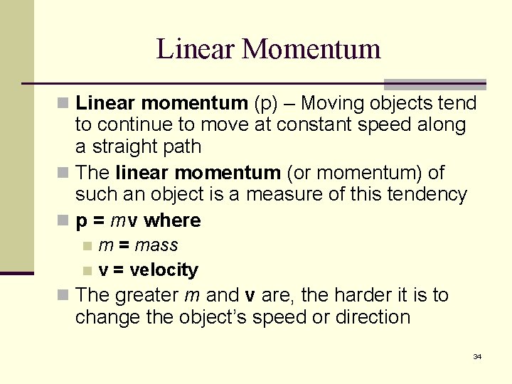 Linear Momentum n Linear momentum (p) – Moving objects tend to continue to move