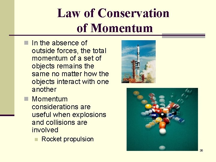 Law of Conservation of Momentum n In the absence of outside forces, the total