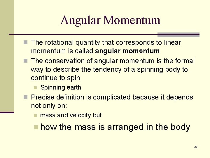 Angular Momentum n The rotational quantity that corresponds to linear momentum is called angular